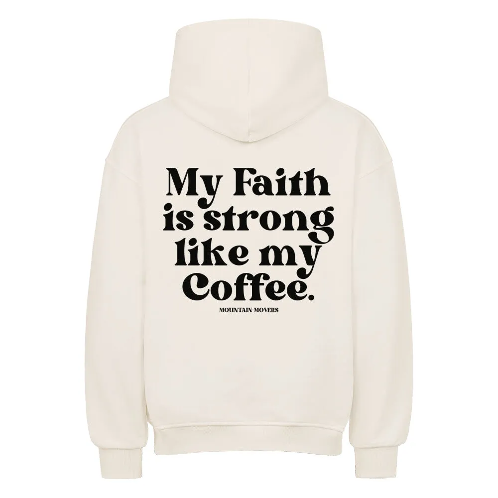 Faith strong like my coffee Oversized Hoodie