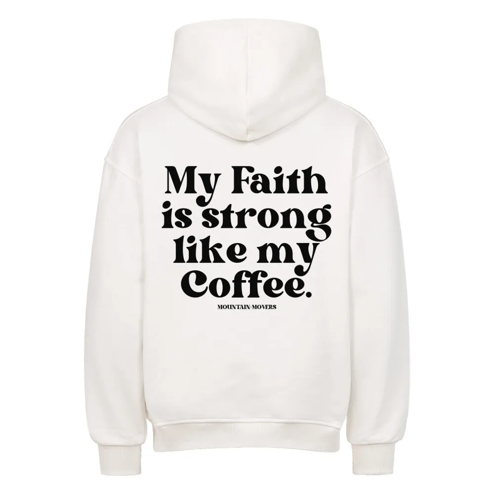 Faith strong like my coffee Oversized Hoodie