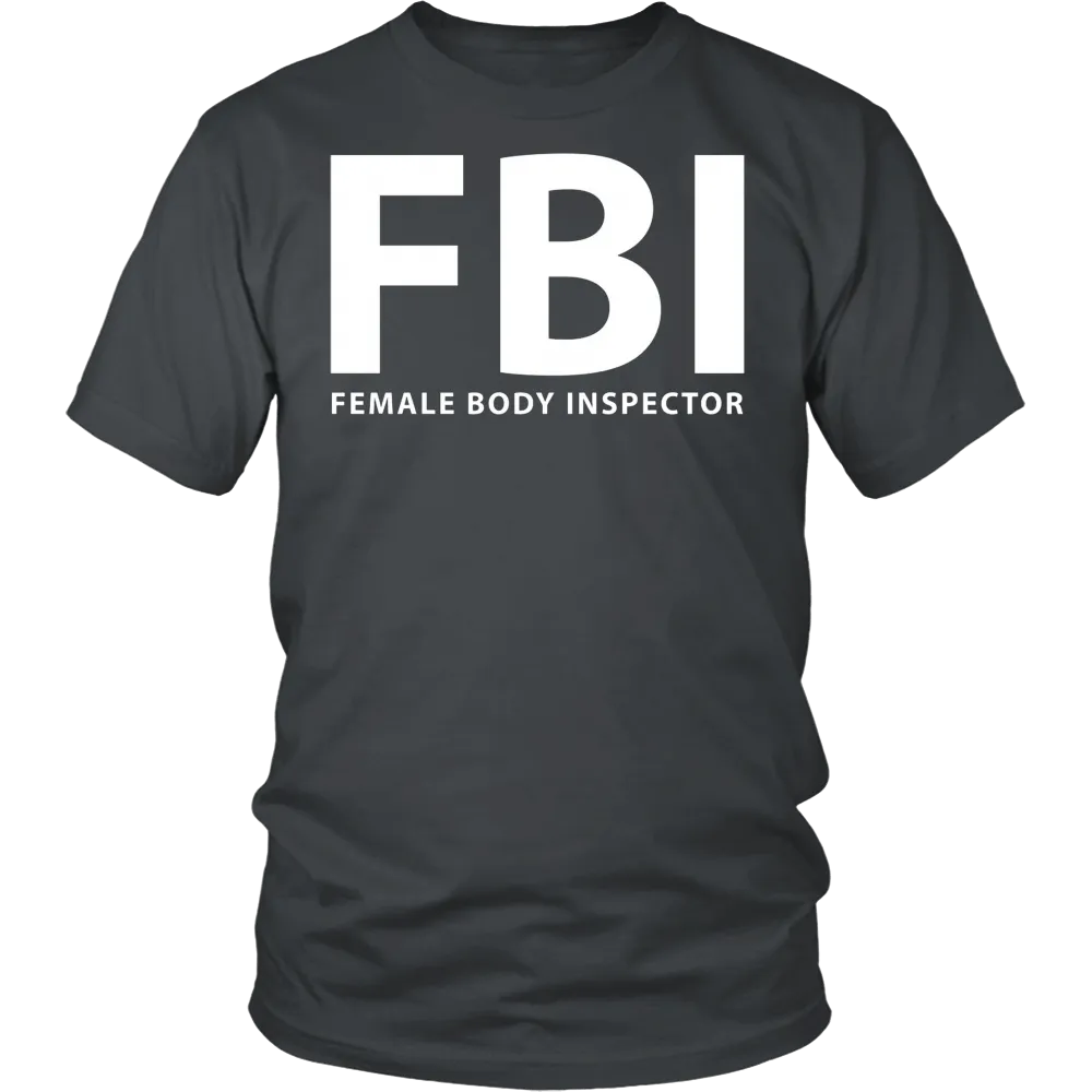 FBI Female Body Inspector Funny T-Shirt