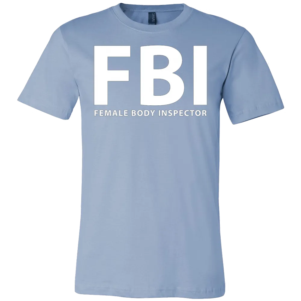 FBI Female Body Inspector Funny T-Shirt