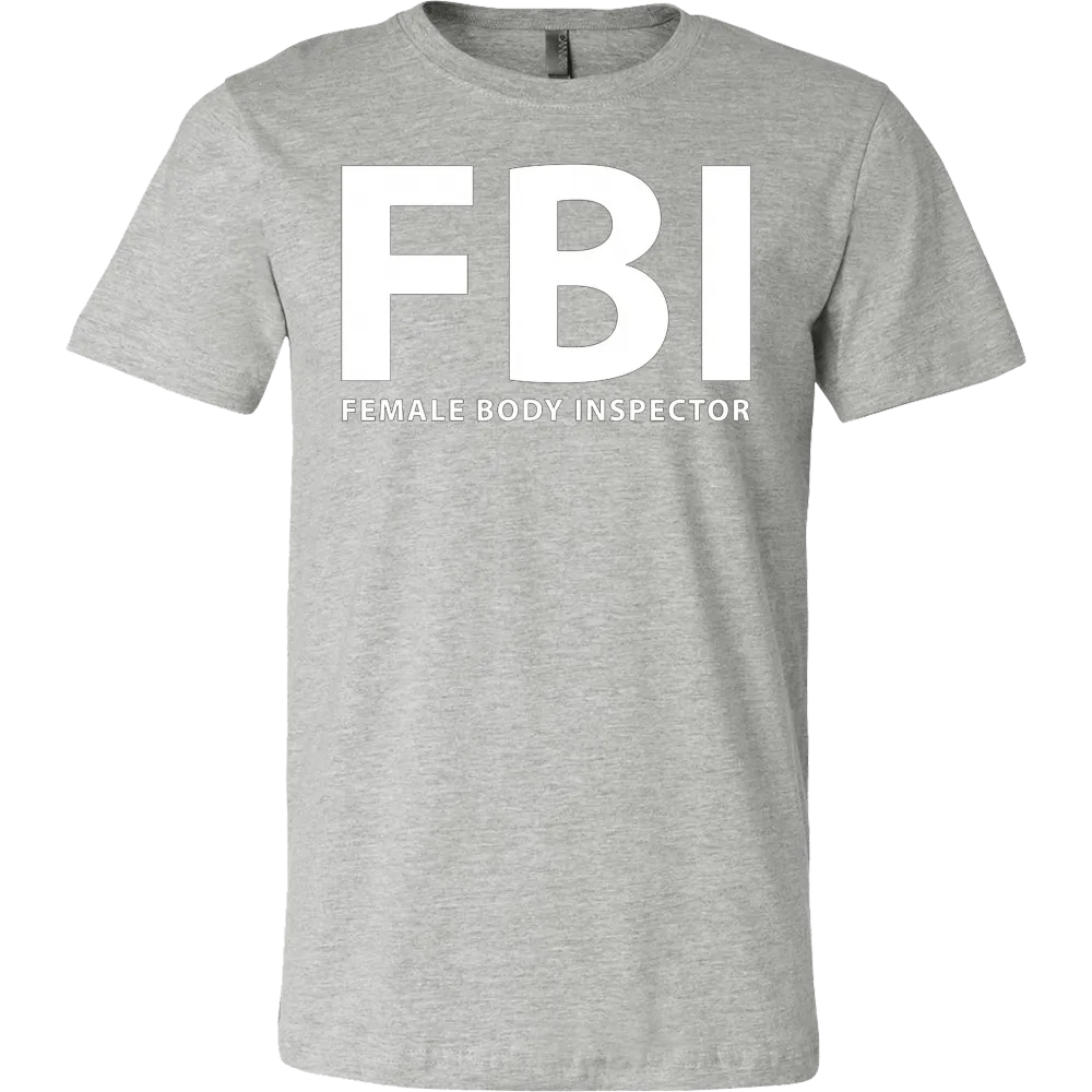 FBI Female Body Inspector Funny T-Shirt